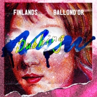 BALLOND'OR × FINLANDS split 「NEW DUBBING」
