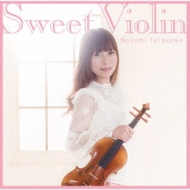ヴァイオリン作品集/寺沢希美： Sweet Violin