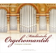 Organ Classical/Christopher Lichtenstein： Middle German Romantic Organ Works