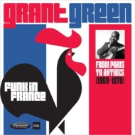 Grant Green/Funk In France： From Paris To Antibes (1969-1970)
