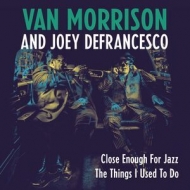 Van Morrison / Joey Defrancesco/Close Enough For Jazz / The Things I Used To Do (7inch Vinyl For Rsd