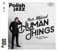 Piotr Wylezol/Human Things Polish Jazz Vol.79