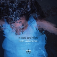 ピアノ作品集/Erato Alakiozidou： In Blue And White-greek Piano Works