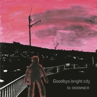 Dr. DOWNER/Goodbye Bright City