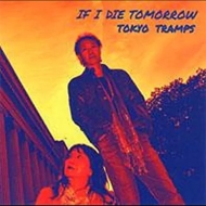 TOKYO TRAMPS/If I Die Tomorrow