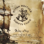 Storm Weather Shanty Choir/Way Hey (And Away We'll Go)