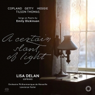 A Certain Slant of Light -Emily Dickinson Songs : Lisa Delan(S)Lawrence Foster / Marseille Philharmonic (Hybrid)