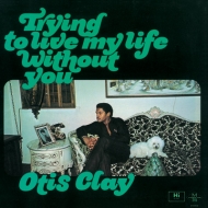 Otis Clay/Trying To Live My Life Without You (Rmt)(Ltd)