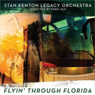 Stan Kenton Legacy Orchestra/Flyin' Through Florida