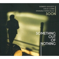 Roberto Soggetti / Giulio Corini / Emanuele Maniscalco/Something Out Of Nothing