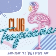 Various/Club Tropicana  Non-stop The '80s Disco Pop
