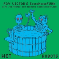 Fay Victor/Wet Robots