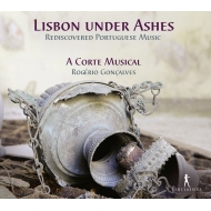 Baroque Classical/Lisbon Under Ashes-rediscovered Portuguese Music： Goncalves / A Corte Musical