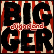 Sugarland (Country)/Bigger