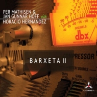 Per Mathisen / Jan Gunnar Hoff / Horacio El Negro Hernandez/Barxeta II