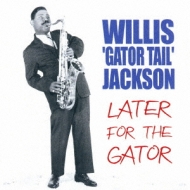 Willis Jackson/Later For The Gator (Rmt)(Ltd)