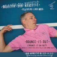 Selector Dub Narcotic/Bounce It Out (Bounce It On Out) / Melodica Bounce