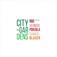 Rgg Trio / Verneri Pohjola / Blaser Samuel/City Of Gardens