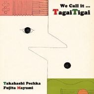 We Call it...TagaiTigai