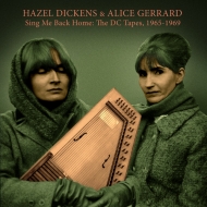 Hazel Dickens / Alice Gerrard/Sing Me Back HomeF The Dc Tapes 1965-1969