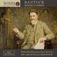 Bantock Rediscovered-piano Works: Marchant