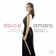 Dolceamaro Opera Fantasies For Flute & Piano: Joohee Lee(Fl)Ariane Jacob(P)