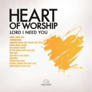 Heart Of Worship: Lord I Need You