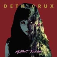 Deth Crux/Mutant Flesh