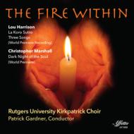 The Fire Within-l.harrison & C.marshall: Choral Works: P.gardner / Rutgers Univ Kirpatrick Cho