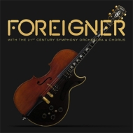 Foreigner/With The 21st Century Symphony Orchestra  Chorus