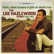 Lee Hazelwood/Lee Hazelwood Story 1955-1962 Fools Rebel Rousers