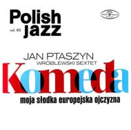 Komeda: Moja Slodka Europejska Ojczyzna (Polish Jazz Vol.80)