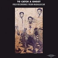Various/To Catch A Ghost： Field From Madagascar