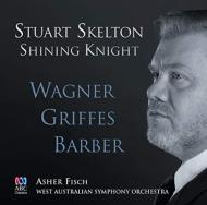 Shining Knight-wagner, Griffes, Barber: Skelton(T)A.fisch / West Australian So