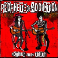 Prophets Of Addiction/Nothing But The Truth