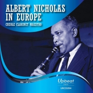 Albert Nicholas/Albert Nicholas In Europe： Creole Clarinet Maestro