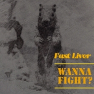 Fast Liver/Wanna Fight?