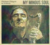 Philippe Chagne/My Mingus Soul