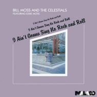 Bill Moss / Celestials/I Ain't Gonna Sing No Rock  Roll (Ltd)
