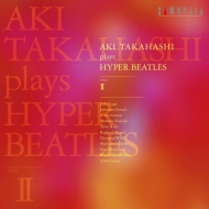 ピアノ作品集/高橋アキ： Plays Hyper Beatles Vol.2 (2018)