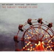 Kate Mcgarry / Keith Ganz / Gary Versace/Subject Tonight Is Love