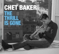 Chet Baker/Thrill Is Gone The Complete Studio Master 1952-1956