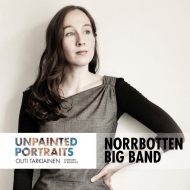 Outi Tarkiainen / Norrbotten Big Band/Unpainted Portraits Composer In Residence