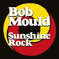 Bob Mould/Sunshine Rock