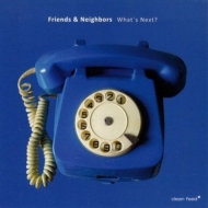 Friends  Neighbors/What's Next