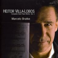 ヴィラ＝ロボス、エイトル（1887-1959）/Complete Piano Works Vol.1： Bratke