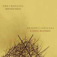 Mcloskey Lansing (1964-)/Zealot Canticles D. nally / The Crossing Etc