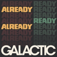 Galactic/Already Ready Already