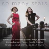 So Many Stars-violin Sonatinas-alwyn, Berkeley, Crosse, Francaix, Frances-hoad, Sibelius: Humphreys(Vn)N.eimer(P)