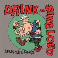 ADAMOSTE KINGS/Drink And Sing Loud